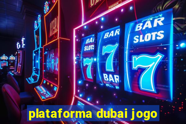 plataforma dubai jogo